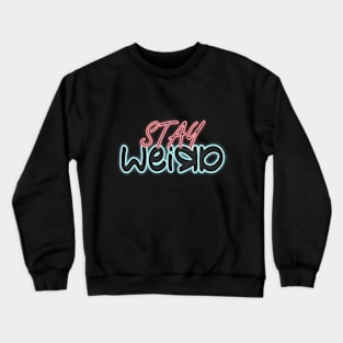 Stay Weird Crewneck Sweatshirt